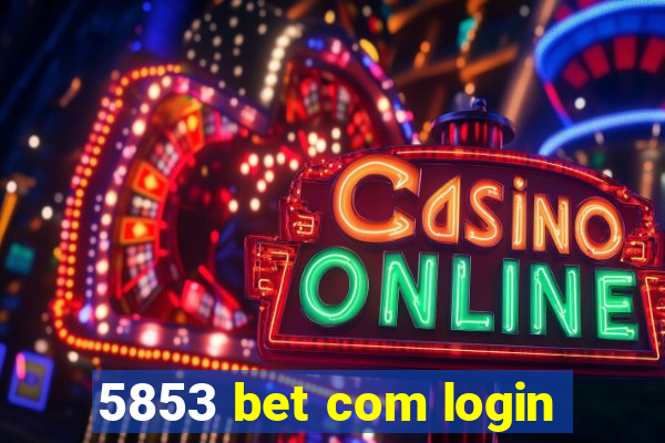 5853 bet com login